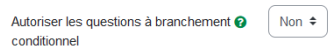 Autoriser les questions à branchement conditionnel : autorise les questions dérivées qui permettent aux questions Oui/Non et aux boutons radio d'avoir des questions enfants, qui s'affichent en fonction des choix effectués par les personnes répondantes.