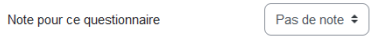 Note pour ce questionnaire : il vous est possible de donner une note globale aux soumissions du questionnaire.