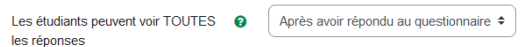 Les étudiants peuvent voir TOUTES les réponses : permet de déterminer si et à partir de quel moment les personnes étudiantes peuvent voir un résumé des réponses soumises (en plus de leur propre réponse individuelle, qu'elles peuvent consulter à tout moment)