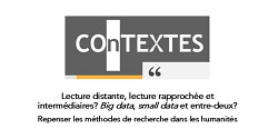 Numéro spécial de la revue <em>COnTEXTES </em>: « Lecture distante, lecture rapprochée et intermédiaires? <em>Big data</em>, <em>small data</em> et entre-deux? »