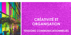 Créativité et organisation. Tensions communicationnelles