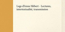 « Legs d'Anne Hébert - Lectures, intertextualité, transmission », disponible en version numérique