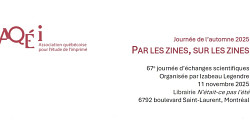 Journée d'échanges scientifiques de l'AQÉI : « Par les zines, sur les zines »