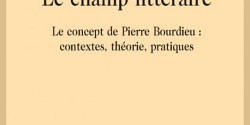 <em>Le champ littéraire. Le concept de Bourdieu : contextes, théories, pratiques</em> de Joseph Jurt