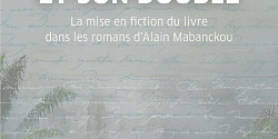 <em>La littérature et son double. La mise en fiction du livre dans les romans d'Alain Mabanckou</em>, par Julia Galmiche-Essue