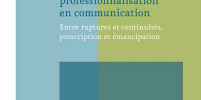 Dynamiques de professionnalisation en communication : entre ruptures et continuités, prescription et émancipation