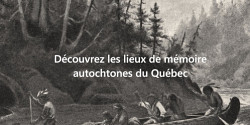 UIESH, pour découvrir des lieux de mémoire autochtones du Québec