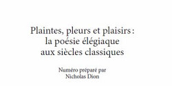 Plaintes, pleurs et plaisirs : la poésie élégiaque aux siècles classiques