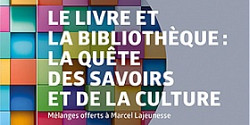 <em>Le livre et la bibliothèque : la quête des savoirs et de la culture. Mélanges offerts à Marcel Lajeunesse</em> sous la direction de Carol Couture et d'Éric Leroux
