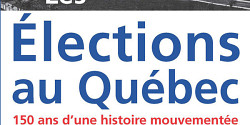 Les élections au Québec. 150 ans d'une histoire mouvementée