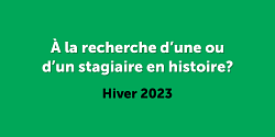 Vous avez besoin d’aide pour votre organisme? Recrutez une ou un stagiaire en histoire à l'hiver 2023