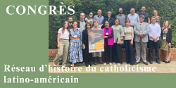 Plusieurs membres du SoDRUS ont participé au 4<sup>e</sup> Congrès du Réseau d’histoire du catholicisme latino-américain au XXe siècle