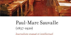 <em>Paul-Marc Sauvalle (1857-1920). Journaliste engagé et intellectuel cosmopolite canadien-français</em>, de Hans-Jürgen Lüsebrink