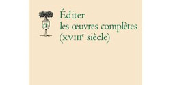 <em>Éditer les œuvres complètes (XVIIIe siècle)</em> sous la direction de Françoise Gevrey et Sylvain Menant