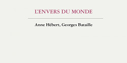 L'envers du monde. Anne Hébert, Georges Bataille