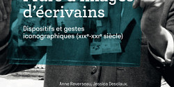 <em>Murs d’images d’écrivains. Dispositifs et gestes iconographiques (XIXe-XXIe siècle)</em> d’Anne Reverseau, Jessica Desclaux, Marcela Scibiorska et Corentin Lahouste