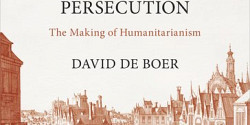 <em>The Early Modern Dutch Press in an Age of Religious Persecution. The Making of Humanitarianism</em> de David de Boer