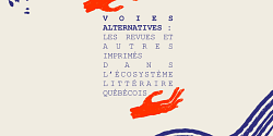 Journée d'étude « Voies alternatives : les revues et autres imprimés dans l'écosystème littéraire québécois »