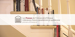 Lancement de la collection « Littératures franco-canadiennes et québécoise » aux Presses de l’Université d’Ottawa, sous la direction de Lucie Hotte
