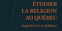 Étudier la religion au Québec : regards d’ici et d’ailleurs