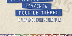 Perspectives d'avenir pour le Québec : le regard de jeunes chercheurs