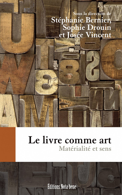 Stéphanie Bernier (et coll.), Le livre comme art - Matérialité et sens, Montréal, Éditions Nota bene, 2013.