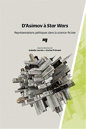 D'Asimov à Star Wars. Représentations politiques dans la science-fiction, Presses de l'Université du Québec, 2016, 264 p.