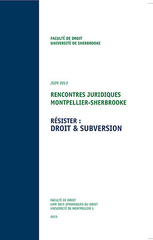 Rencontres juridiques Montpellier-Sherbrooke (juin 2013) &ndash;&nbsp;R&eacute;sister&nbsp;: droit & subversion