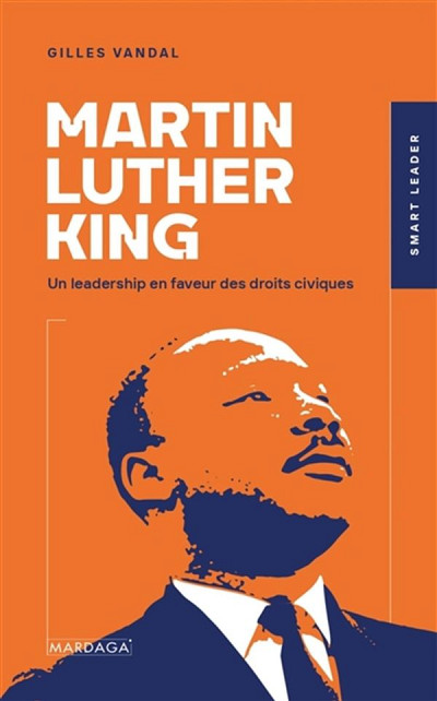 Martin Luther King : un leadership en faveur des droits civiques, Gilles Vandal, Mardaga, 2022, 320 p.
