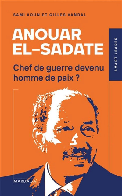 Anouar el-Sadate : Chef de guerre devenu homme de paix?, Sami Aoun et Gilles Vandal, Mardaga, 2022, 288 p.