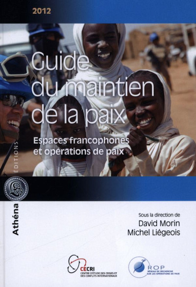 Guide du maintien de la paix 2012, sous la direction de David Morin et de Michel Liégeois.
