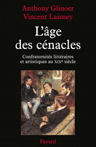 L'âge des cénacles. Confraternités littéraires et artistiques au XIXe siècle, Éditions Fayard, 2013, 714 pages.