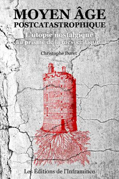 Christophe Duret, Moyen Âge postcatastrophique : l’utopie nostalgique au prisme de la mésocritique, Éditions de l'Inframince, Sherbrooke, 2023, 624 p.