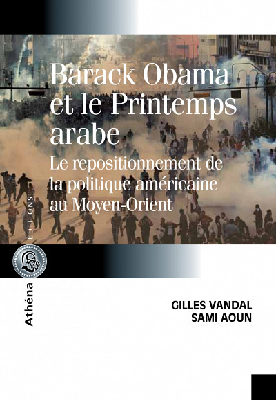 Barack Obama et le Printemps arabe - Le repositionnement de la politique américaine au Moyen-Orient, par Gilles Vandal et Sami Aoun, Athéna Éditions, 2013.