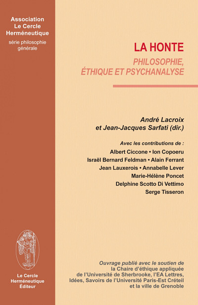 La honte. Philosophie, éthique et psychanalyse, Paris, Le Cercle Herméneutique, 2014, 192 pages.