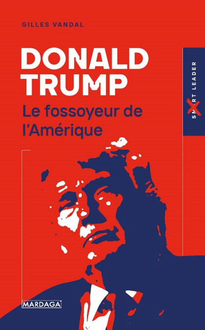 Gilles Vandal, Donald Trump : le fossoyeur de l’Amérique, Édition MARDAGA, Bruxelles, 2021, 272 p.