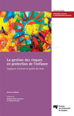 La gestion des risques en protection de l'enfance. Logiques d'action et quête de sens, PUQ, 2013, 272 pages.