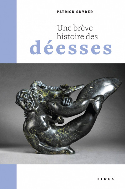 SNYDER, Patrick, Une brève histoire des déesses, Éditions Fides, Montréal, 2016, 360 p.