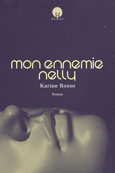 Karine Rosso, Mon ennemie Nelly, Septentrion, collection Hamac, Québec, 2019, 186 p.