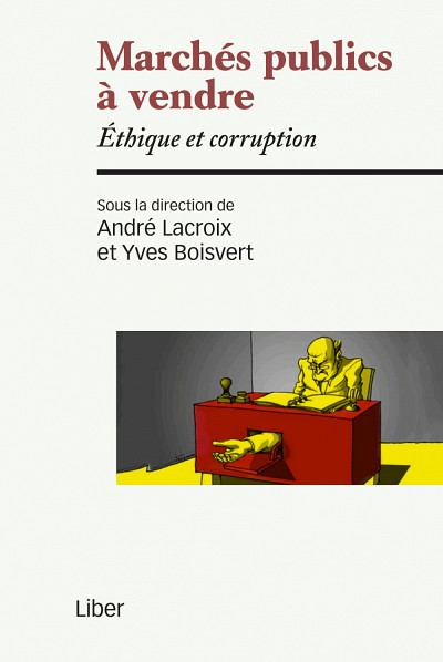 Marchés publics à vendre. Éthique et corruption, sous la direction d'André Lacroix et d'Yves Boisvert, Éditions Liber, Montréal, 2015, 264 pages.
