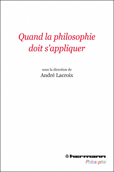 Quand la philosophie doit s'appliquer, Éditions Hermann, Paris, 2014, 294 p.