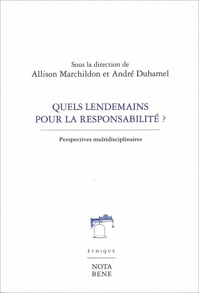 Quels lendemains pour la responsabilité?, sous la direction d'Allison Marchildon et André Duhamel, Éditions Nota Bene, collection Bleue, Montréal, 2018, 319 p.