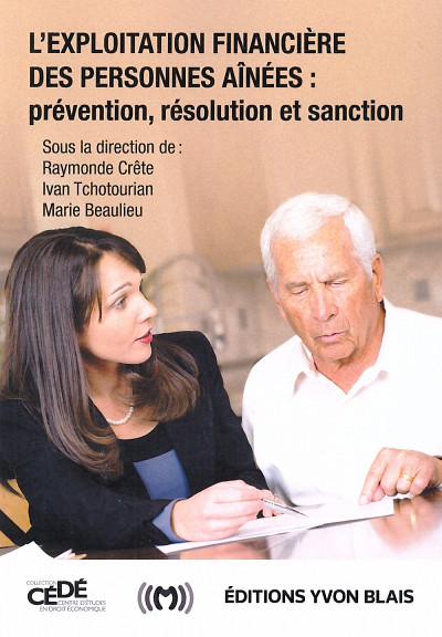 L'exploitation financière des personnes aînées : prévention, résolution et sanction, Éditions Yvon Blais, Montréal, 542 p.