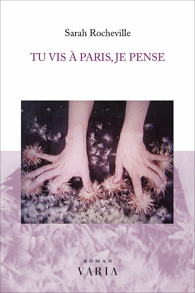 Sarah Rocheville, Tu vis à Paris, je pense, Éditions Varia, Montréal, 2023, 102 p.