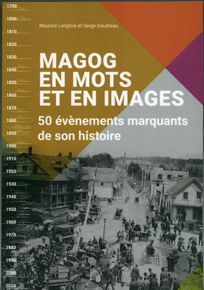 Magog en mots et en images. 50 événements marquants de son histoire,﻿ Serge Gaudreau et Maurice Langlois, 2018, 360 p.