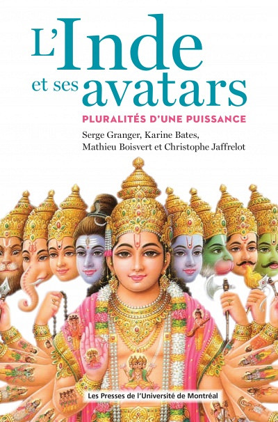 Serge Granger et al. (dir.), L'Inde et ses avatars – Pluralités d'une puissance, PUM, 2013, 492 p.