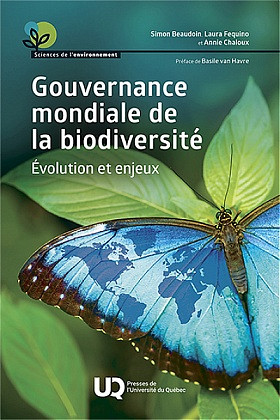 Simon Beaudoin, Laura Fequino, Annie Chaloux,&nbsp;Gouvernance mondiale de la biodiversit&eacute;. &Eacute;volution et enjeux, Presses de l'Universit&eacute; du Qu&eacute;bec, Qu&eacute;bec, 2025, 144 p.
