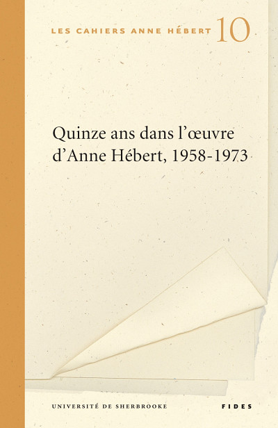 Les Cahiers Anne Hébert 10, Quinze ans dans l'oeuvre d'Anne Hébert, 1958-1973