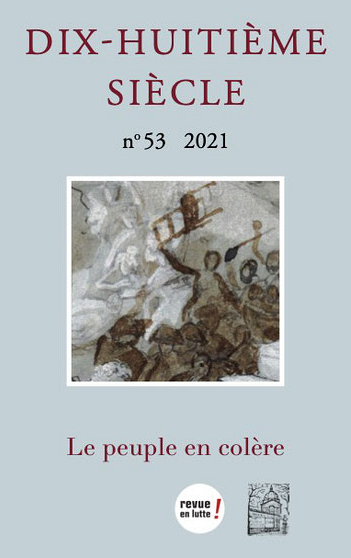 « Le peuple en colère », sous la direction de Sophie Abdela et Pascal Bastien, Dix-huitième siècle, numéro 53, 2021, 919 p.