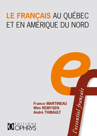 France Martineau, Wim Remysen et André Thibault, Le français au Québec et en Amérique du Nord, Éditions Ophrys, Paris, 2022, 384 p.